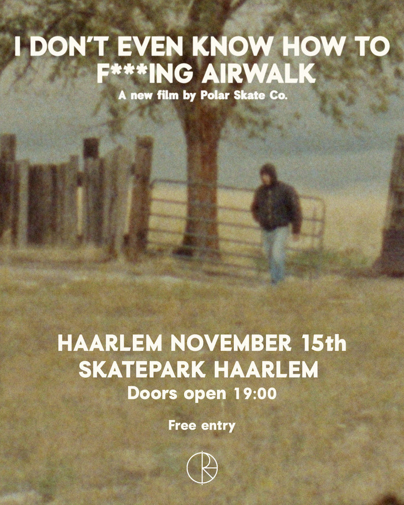 Polar Skate Co presents: I DON’T EVEN KNOW HOW TO F***ING AIRWALK